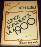 Lumea romaneasca la 1900 - Ion Bulei, analiza si sinteza istorica, civilizatie, Alta editura