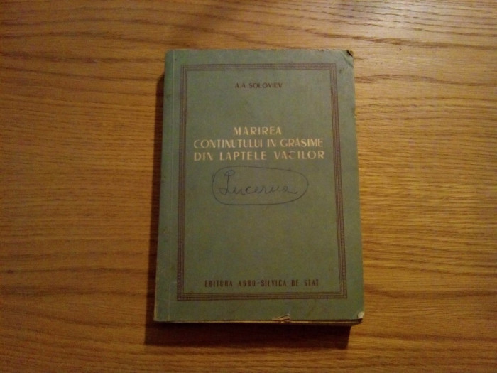 MARIREA CONTINUTULUI IN GRASIME DIN LAPTELE VACILOR - A.A. Soloviev -1953, 278p.