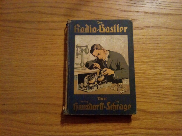 DER RADIOBASTLER ( Radioamatori ) -- Hausdorff, Max M. / Schrage, Wilhelm -- 239 p. ; text in lb. germena