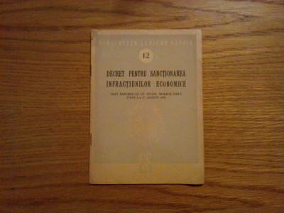 DECRET PENTRU SANCTIONAREA INFRACTIUNILOR ECONOMICE - 1950 -- 11 p. foto