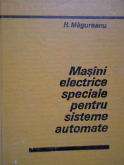 Masini Electrice Speciale Pentru Sisteme Automate - R. Magureanu ,281782 foto