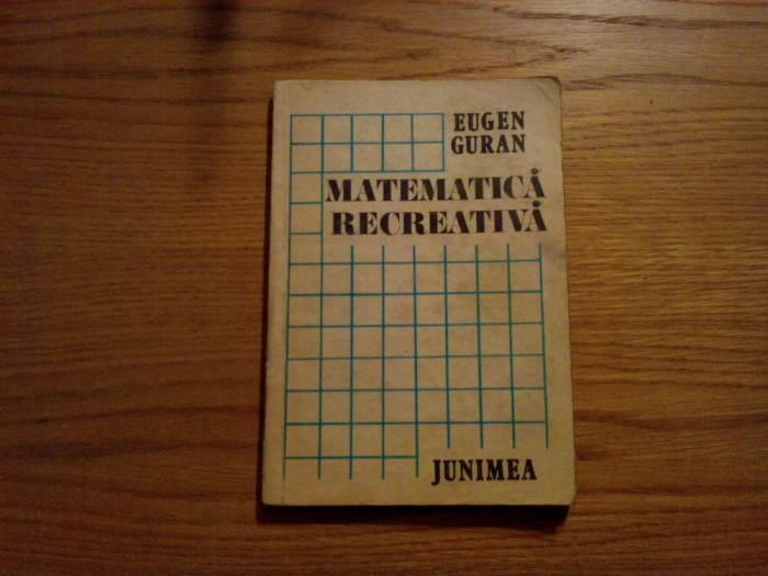 MATEMATICA RECREATIVA - Eugen Guran - 1985, 213 p.