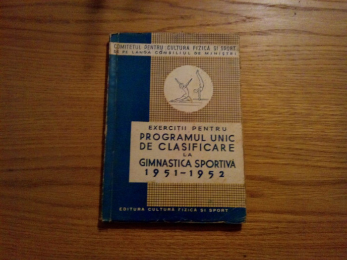 Exercitii pentru PROGRAMUL UNIC DE CLASIFICARE LA GIMNASTICA SPORTIVA * 1951-1952 -- 1952, 73 p.; tiraj: 5500 ex.
