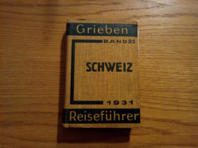 Grieben Reisefuhrer band 23 SCHWEIZ - Berlin 1931 , 528 p.+ 70 p. publicitare foto