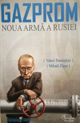 GAZPROM NOUA ARMA A RUSIEI - Valeri Paniuskin, Mihail Zigar foto