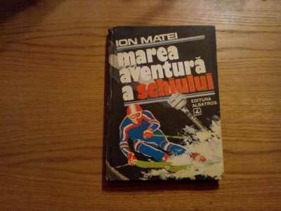 MAREA AVENTURA A SCHIULUI - Ion Matei - 1982, 326 p. cu imagini in text foto