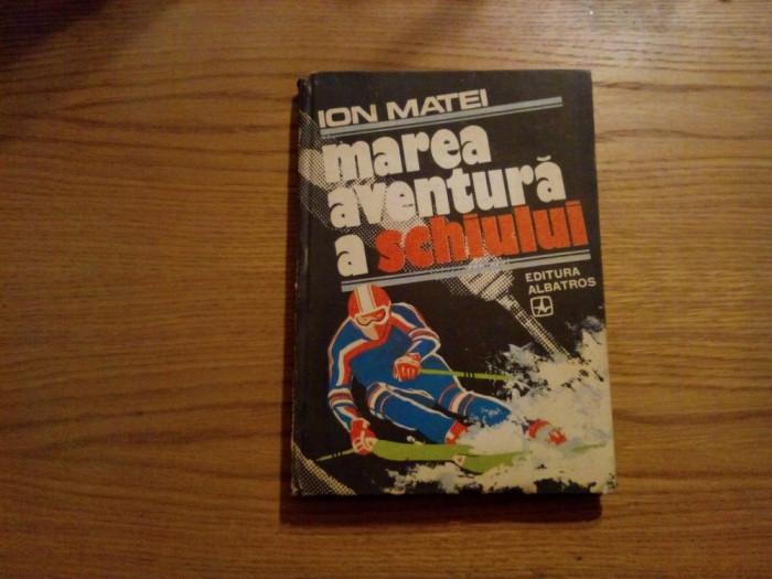MAREA AVENTURA A SCHIULUI - Ion Matei - 1982, 326 p. cu imagini in text