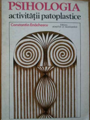 Psihologia Activitatii Patoplastice - C. Enachescu ,284115 foto