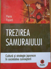 Trezirea Samuraiului Cultura Si Strategie Japoneza In Societa - P. Fayard ,291540 foto