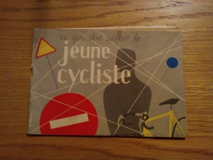 CE QUE DOIT SAVOIR LE JEUNE CYCLISTE -- brosura editata de Institutul National de Securitate, 1958 ; text in lb. franceza