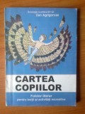 d7 Cartea copiilor - Dan Agrigoroae - volumul 1
