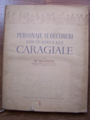 PERSONAJE SI DECORURI DIN TEATRUL LUI CARAGIALE - W. SIEGFRIED (1956) foto