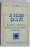 Cumpara ieftin ION POP - A SCRIE SI A FI: ILARIE VORONCA SI METAMORFOZELE POEZIEI (1993)