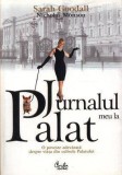 Jurnalul meu la Palat. O poveste adevarata despre viata in culisele Palatului - de Sarah Goodall, Nicholas Monson