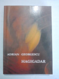 Hagigadar - Adrian Georgescu (carte cu dedicatie si autograf) / R4P5S, 2007, Alta editura