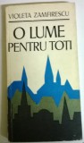 VIOLETA ZAMFIRESCU - O LUME PENTRU TOTI, 1972, Alta editura