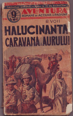 Voss, R. - HALUCINANTA CARAVANA A AURULUI, imprimeriile &amp;quot;Cuvantul&amp;quot; S. A. R., 1940, &amp;quot;Aventura&amp;quot;. Romane de actiune si pasiune foto