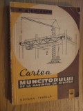 CARTEA MUNCITORULUI DE LA MASINILE DE RIDICAT -- Barbu Nicolescu -- 1962, 282 p., Alta editura