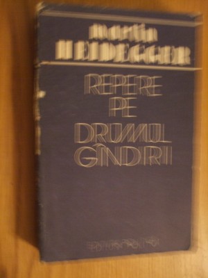 MARTIN HEIDEGGER - Repere pe Drumul Gandirii - 1988, 446 p. foto