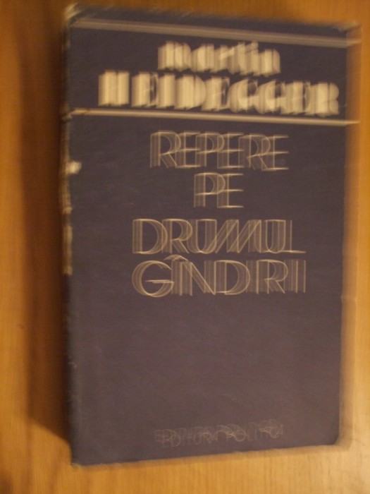 MARTIN HEIDEGGER - Repere pe Drumul Gandirii - 1988, 446 p.