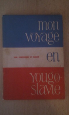 MON VOYAGE EN YOUGOSLAVIE,BEOGRAD 1986,GHID DE CONVERSATIE FRANCEZ-YOUGOSLAV foto