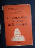 A. Boutaric LES CONCEPTIONS ACTUELLES DE LA PHYSIQUE Ed. Flammarion 1936, Alta editura