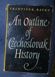 Frantisek Kavka AN OUTLINE OF CZECHOSLOVAK HISTORY Praha 1960, Alta editura