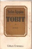 (C4651) TOBIT DE STEFAN AGOPIAN, EDITURA EMINESCU, 1983, Alta editura