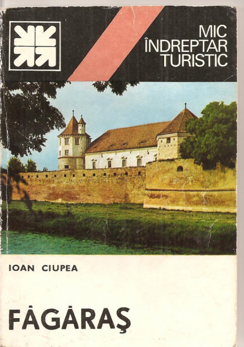 (C4667) MIC INDREPTAR TURISTIC. FAGARAS DE IOAN CIUPLEA, EDITURA SPORT-TURISM, 1983