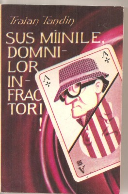 (C4652) SUS MAINILE DOMNILOR INFRACTORI DE TRAIAN TANDIN, EDITURA LABIRINT, 1991 foto