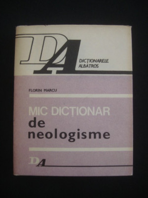 Florin Marcu - Mic dictionar de neologisme (1986, editie cartonata) foto