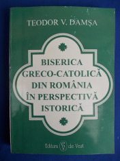 TEODOR V.DAMSA - BISERICA GRECO-CATOLICA DIN ROMANIA IN PERSPECTIVA ISTORICA - TIMISOARA - 1994 foto