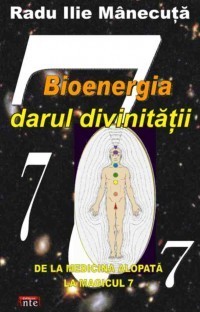 Radu Ilie Manecuta - Bioenergia darul divinitatii - de la medicina alopata la magicul 7 foto
