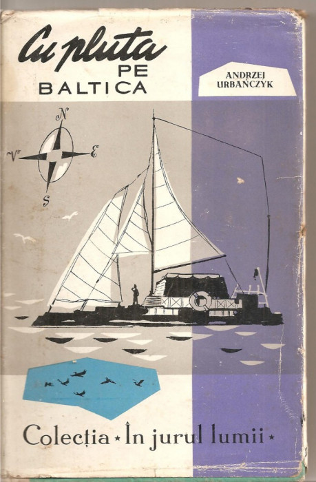 (C4622) CU PLUTA PE BALTICA DE ANDRZEJ URBANCZYK, EDITURA TINERETULUI, 1962, TRADUCERE DE OLGA BUSNEAG,