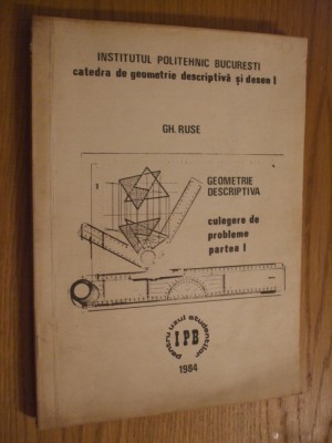 GEOMETRIE DESCRIPTIVA - Culegere de probleme (p.I) - Gh. Ruse - 1984, 197 p. foto