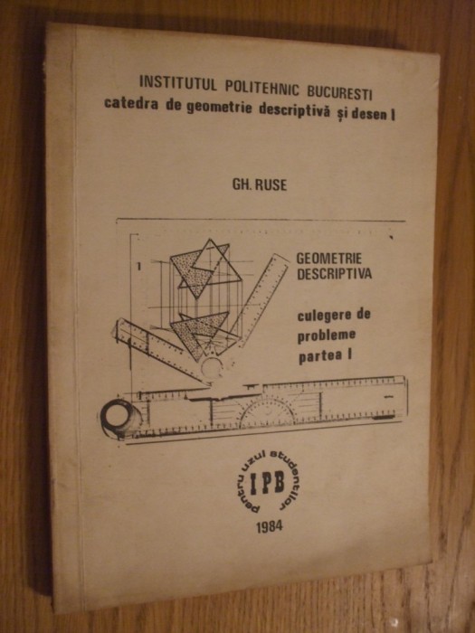 GEOMETRIE DESCRIPTIVA - Culegere de probleme (p.I) - Gh. Ruse - 1984, 197 p.