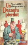 (C4685) UN DECENIU PIERDUT DE VICTOR DOBRESCU SI GHEORGHE NEGOESCU, EDITURA ECONSULTING, 2000, GALATI, Alta editura