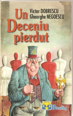 (C4685) UN DECENIU PIERDUT DE VICTOR DOBRESCU SI GHEORGHE NEGOESCU, EDITURA ECONSULTING, 2000, GALATI foto