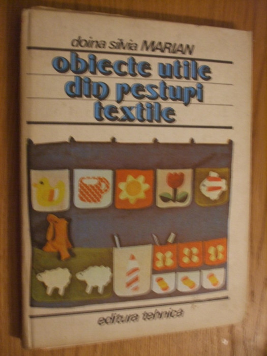 OBIECTE UTILE DIN RESTURI TEXTILE - Doina Silvia Marian - 1986, 131 p+ planse