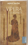 (C4693) VIPERA SUGRUMATA DE HERVE BAZIN, EDITURA CURTEA VECHE, 2010, TRADUCERE DE IULIA SOARE