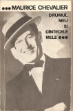 (C4644) DRUMUL MEU SI CANTECELE MELE DE MAURICE CHEVALIER, EDITURA MUZICALA A UNIUNII COMPOZITORILOR DIN RSR, 1965, TRADUCERE DE MIHAI BERECHET