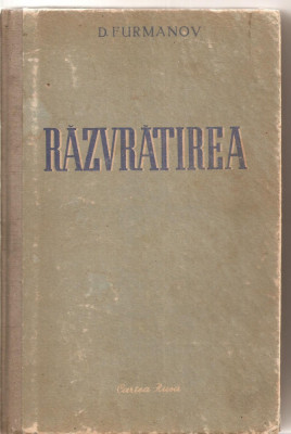 (C4679) RAZVRATIREA DE D. FURMANOV, EDITURA CARTEA RUSA, 1952, TRADUCERE DE ALEXANDRU KIRITESCU SI ANDREI IVANOVSCHI foto