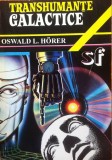 TRANSHUMANTE GALACTICE - Oswald L. Horer, 1992, Alta editura