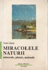 TUDOR OPRIS - MIRACOLELE NATURII: MINERALE, PLANTE, ANIMALE { 1998, 271 p.} foto
