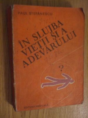 IN SLUJBA VIETII SI A ADEVARULUI - Vol. III - Paul Stefanescu - 1985, 399 p. foto