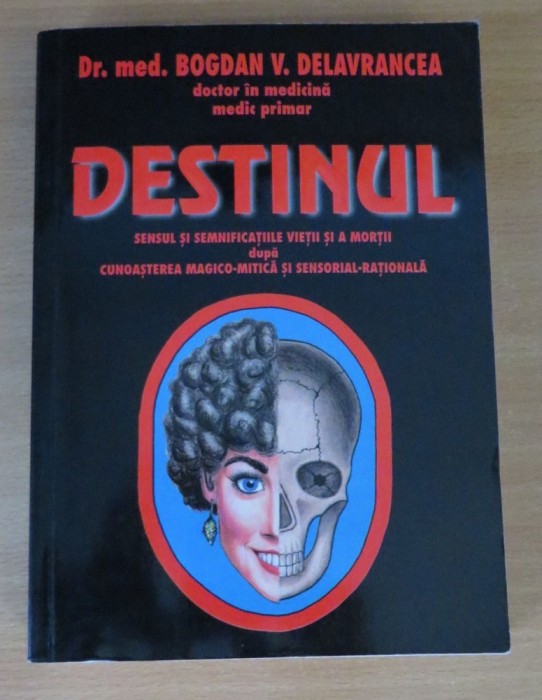 Destinul - Sensul si semnificatiile vietii si a mortii - Bogdan V. Delavrancea