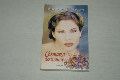 Chemarea destinului - Suzanne Elizabeth - Editura Miron - 1995 foto