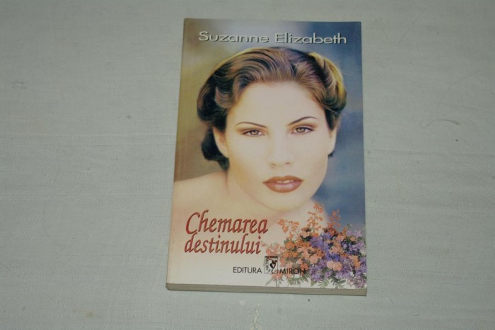 Chemarea destinului - Suzanne Elizabeth - Editura Miron - 1995