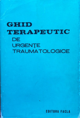 GHID TERAPEUTIC DE URGENTE TRAUMATOLOGICE - T. Sora, P. Petrescu, Dan V. Poenaru foto