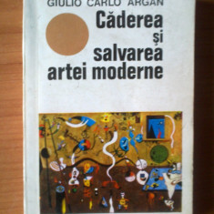 c Giulio Carlo Argan - Caderea si salvarea artei moderne